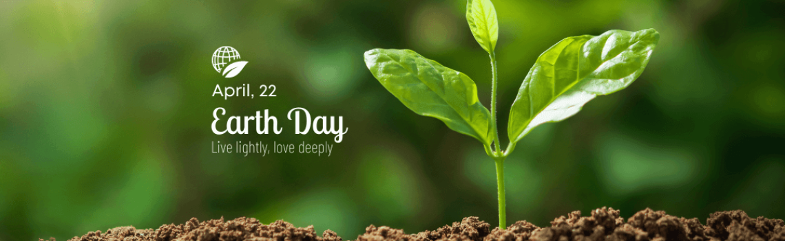 April 22 Earth Day - Live lightly, love deeply